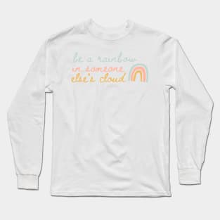 Be a Rainbow in Someone Else's Cloud Long Sleeve T-Shirt